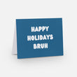 HAPPY HOLIDAYS BRUH