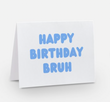 HAPPY BIRTHDAY BRUH