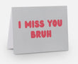 I MISS YOU BRUH