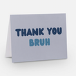 THANK YOU BRUH